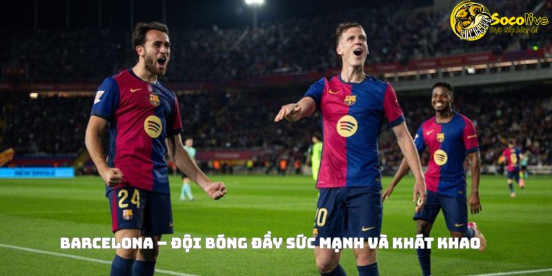 Barcelona vs Real Madrid – Siêu kinh điển mùa giải 2025 3 Barcelona – Đội bóng đầy sức mạnh và khát khao