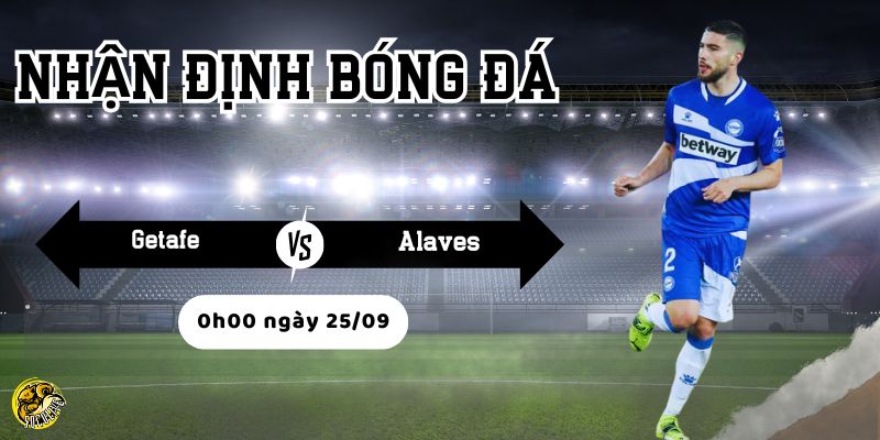 Nhận định bóng đá Getafe vs Alaves, 0h00 ngày 25/09 3 Socolive TV phân tích tình hình trước trận