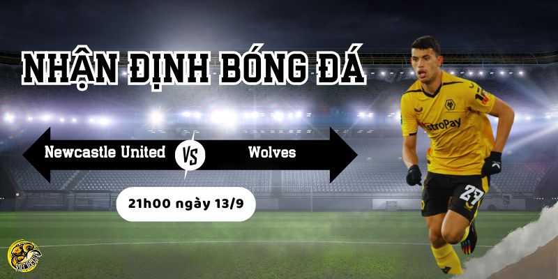 Nhận Định Bóng Đá Newcastle United vs Wolves Lúc 21h00 Ngày 13/9 3 Lối chơi và chiến thuật của hai đội