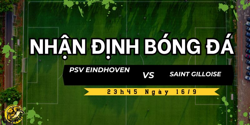 Nhận Định PSV Eindhoven vs Saint Gilloise Lúc 23h45 Ngày 16/9 4 Socolive dự đoán tỷ số trận PSV Eindhoven vs Saint Gilloise