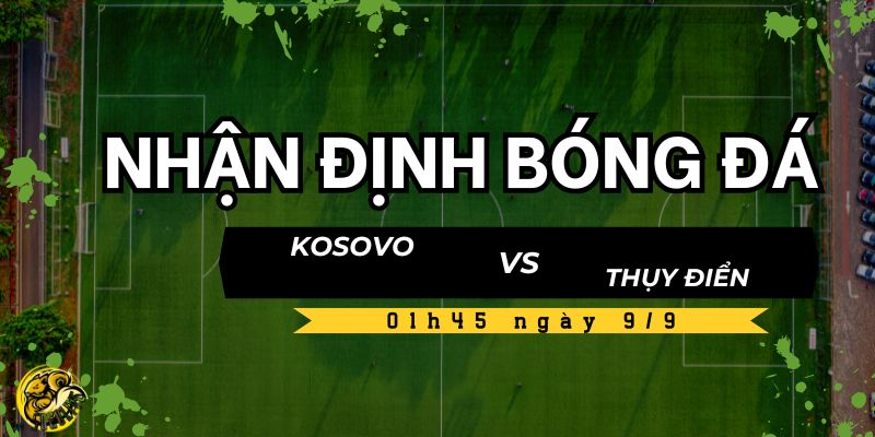 Kèo và dự đoán tỷ số Kosovo vs Thụy Điển